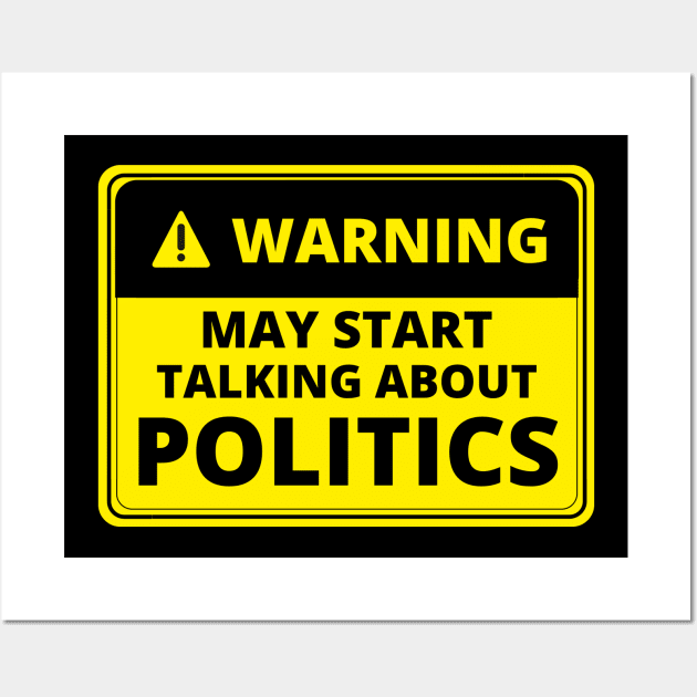 Warning May Start Talking About Politics Wall Art by Artmmey